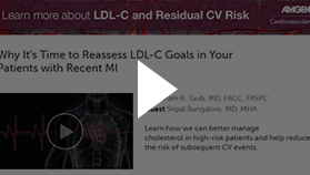 Podcast: Why It's Time to Reassess LDL–C Goals in Your Patients with